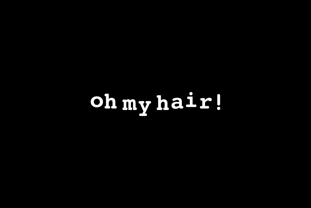 oh my hair